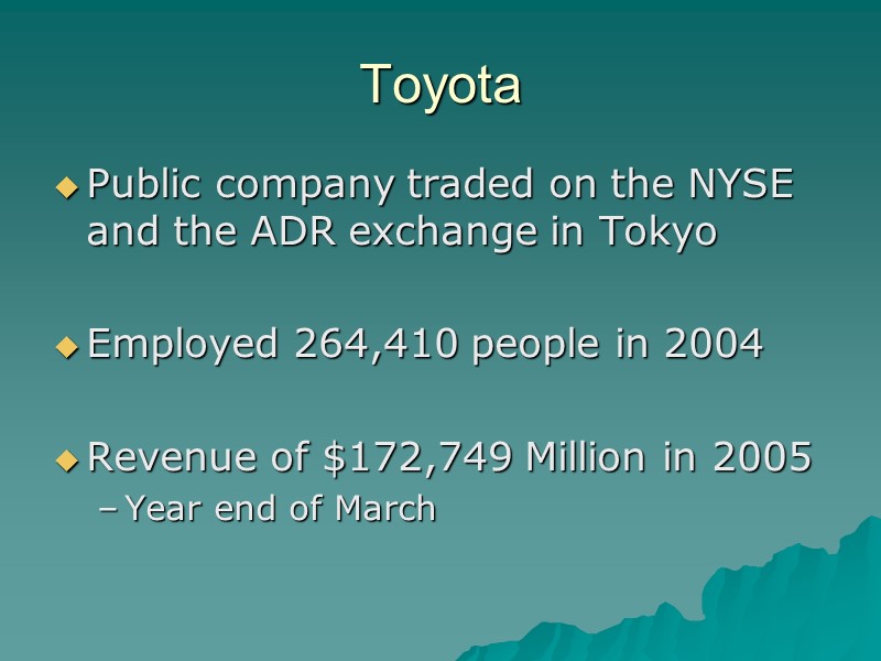 Toyota Public company traded on the NYSE and the ADR exchange in Tokyo 